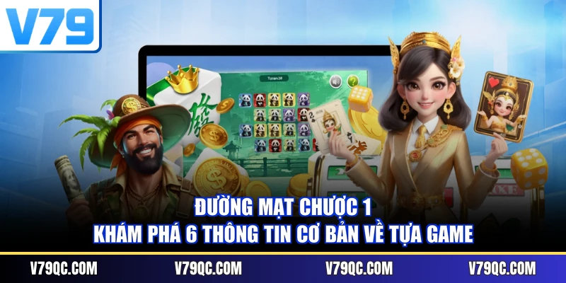 Đường Mạt Chược 1 - Khám Phá 6 Thông Tin Cơ Bản Về Tựa Game