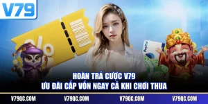 Hoàn Trả Cược V79 | Ưu Đãi Cấp Vốn Ngay Cả Khi Chơi Thua