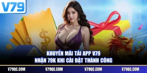 Khuyến Mãi Tải App V79 | Nhận 79K Khi Cài Đặt Thành Công