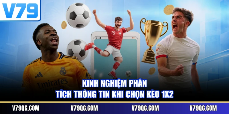 Kinh nghiệm phân tích thông tin khi chọn kèo 1x2