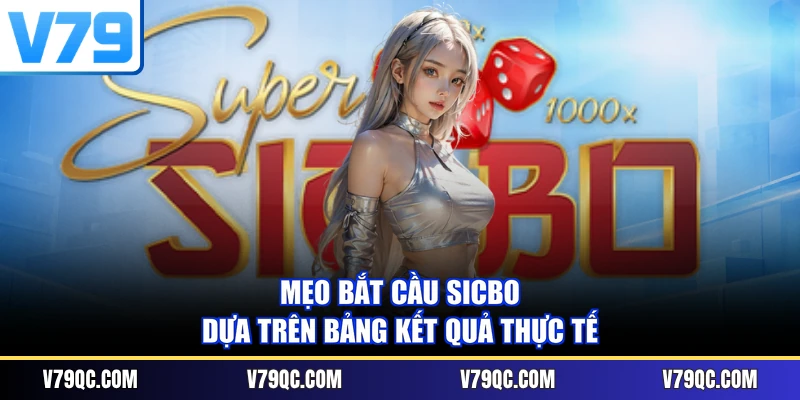 Mẹo bắt cầu Sicbo dựa trên bảng kết quả thực tế