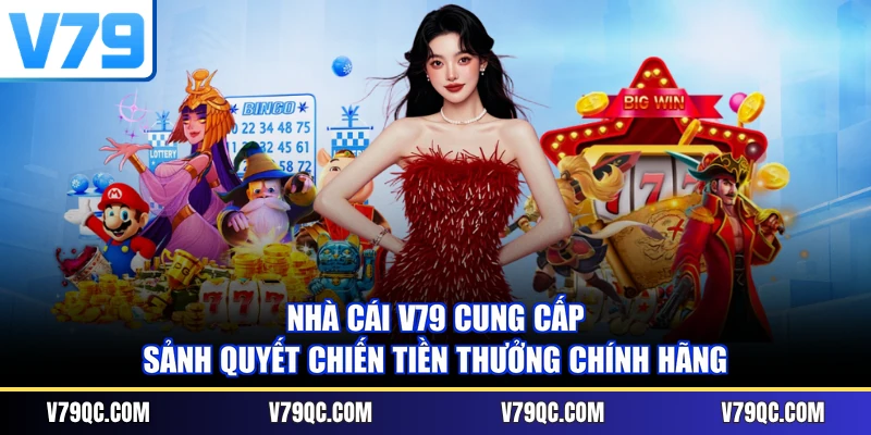 Nhà cái V79 cung cấp sảnh Quyết Chiến Tiền Thưởng chính hãng