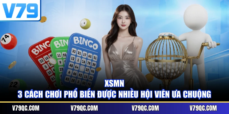 XSMN - 3 Cách Chơi Phổ Biến Được Nhiều Hội Viên Ưa Chuộng