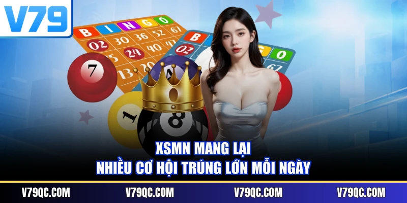 XSMN mang lại nhiều cơ hội trúng lớn mỗi ngày